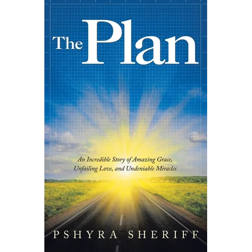 The Plan: An Incredible Story of Amazing Grace, Unfailing Love, and Undeniable Miracles