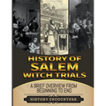 Salem Witch Trials: A Brief Overview from Beginning to the End