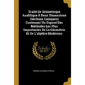Traité De Géométrique Analitique À Deux Dimensions (Sections Coniques) Contenant Un Exposé Des Méthodes Les Plus Importantes De La Géométrie Et De L'a