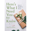 Here's What I Need You to Know: Essays on Marriage, Motherhood, and the Mundane