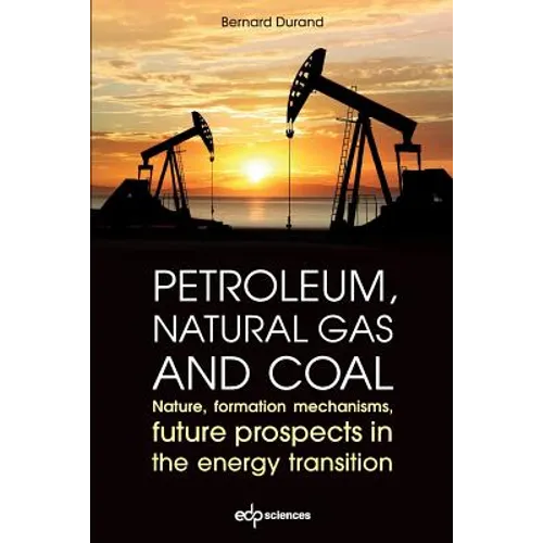 Petroleum, Natural Gas and Coal: Nature, Formation Mechanisms, Future Prospects in the Energy Transition