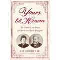Yours, Till Heaven: The Untold Love Story of Charles and Susie Spurgeon