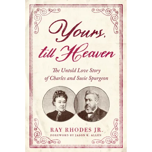 Yours, Till Heaven: The Untold Love Story of Charles and Susie Spurgeon