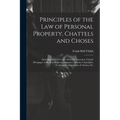 Principles of the Law of Personal Property, Chattels and Choses: Including Sales of Goods, Sales On Execution, Chattel Mortgages, Gifts, Lost Property