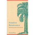 Primitive Renaissance: Rethinking German Expressionism