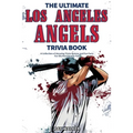 The Ultimate Los Angeles Angels Trivia Book: A Collection of Amazing Trivia Quizzes and Fun Facts for Die-Hard Angels Fans!