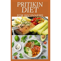 Pritikin Diet for Beginners: losing weight and maintaining a healthy fitness level and includes menu plans, tested recipes, and exercise routines