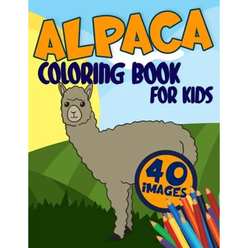 Alpaca Coloring Book for Kids: Activity, Relaxing, Funny and Easy Colouring Pages Inspired Scenes Life Learning who loves LLamas for Girls and Boys A