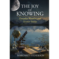 The Joy of Knowing: Everyday Wonders and Science Stories