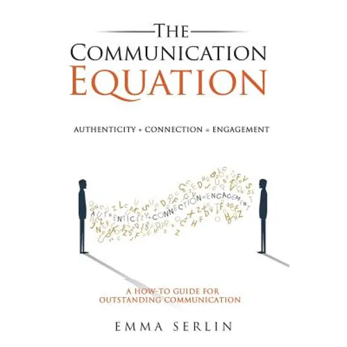 The Communication Equation: A How to Guide for Outstanding Communication