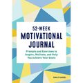 52-Week Motivational Journal: Prompts and Exercises to Inspire, Motivate, and Help You Achieve Your Goals