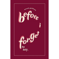 before i forget to say