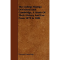 The College Stamps Of Oxford And Cambridge, A Study Of Their History And Use From 1870 to 1886