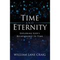 Time and Eternity: Exploring God's Relationship to Time