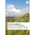 T&t Clark Handbook of Food in the Hebrew Bible and Ancient Israel