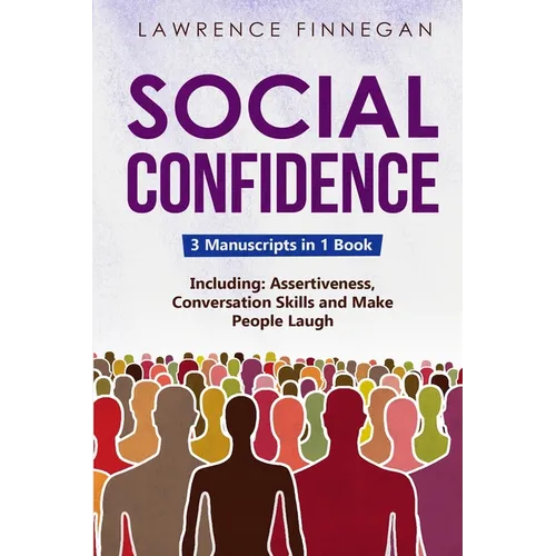 Social Confidence: 3-in-1 Guide to Master Assertiveness, Self-Confidence, Personality Development & Social Skills