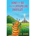 Honey the Bee Goes to Caterpillar University