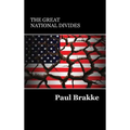 The Great National Divides: Why the United States Is So Divided and How It Can Be Put Back Together Again