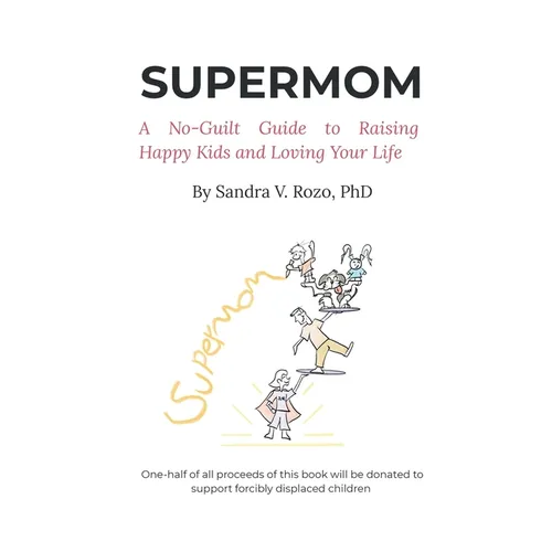 Supermom: A No-Guilt Guide to Raising Happy Kids and Loving Your Life