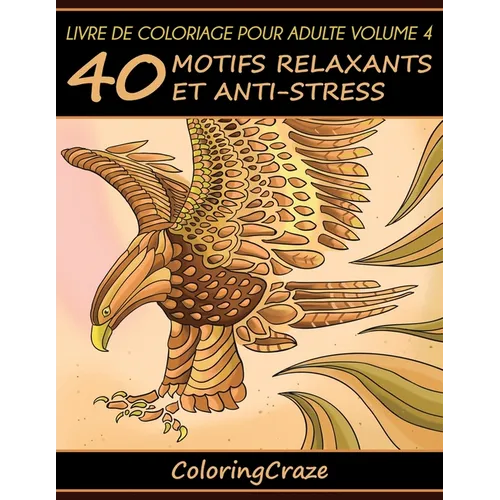 Livre de coloriage pour adulte Volume 4: 40 motifs relaxants et anti-stress
