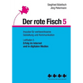 Erfolg im Internet und in digitalen Medien: Der rote Fisch 5 - Impulse für werbewirksame Gestaltung und Kommunikation - Leitfaden 5