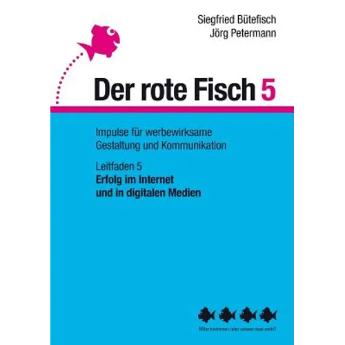 Erfolg im Internet und in digitalen Medien: Der rote Fisch 5 - Impulse für werbewirksame Gestaltung und Kommunikation - Leitfaden 5