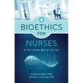 Bioethics for Nurses: A Christian Moral Vision