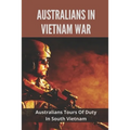 Australians In Vietnam War: Australians Tours Of Duty In South Vietnam: Why Not The Local People In High Regard By The Aussies