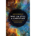 Why I'm Still a Christian: After Two Decades of Conversations with Skeptics and Atheists--The Reason I Believe