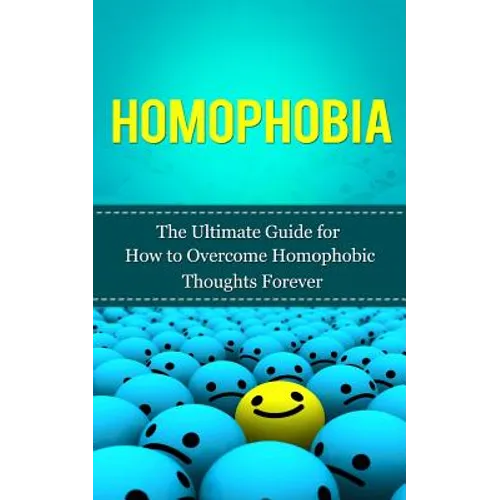Homophobia: The Ultimate Guide for How to Overcome Homophobic Thoughts Forever