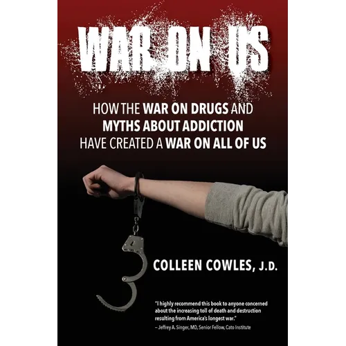 War on Us: How the War on Drugs and Myths About Addiction Have Created a War on All of Us