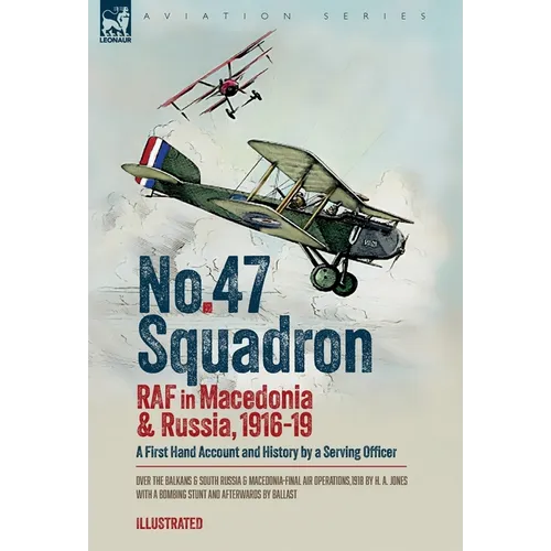 No. 47 Squadron, RAF in Macedonia and Russia, 1916-19: A First Hand Account and History by a Serving Officer
