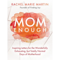 Mom Enough: Inspiring Letters for the Wonderfully Exhausting But Totally Normal Days of Motherhood