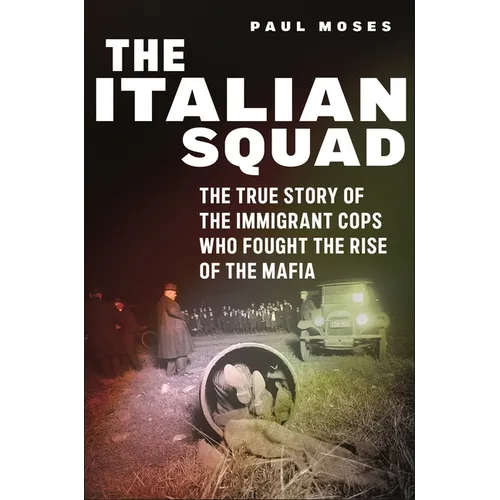The Italian Squad: The True Story of the Immigrant Cops Who Fought the Rise of the Mafia - Paperback