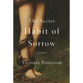 The Secret Habit of Sorrow: Stories