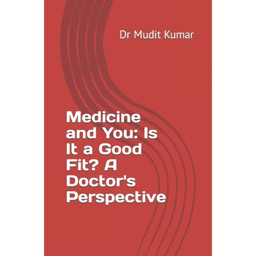 Medicine and You: Is It a Good Fit? A Doctor's Perspective
