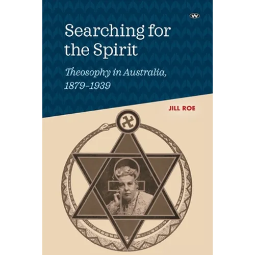 Searching for the Spirit: Theosophy in Australia, 1879-1939