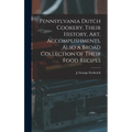 Pennsylvania Dutch Cookery, Their History, Art, Accomplishments, Also a Broad Collection of Their Food Recipes