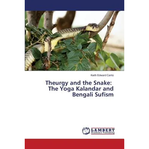 Theurgy and the Snake: The Yoga Kalandar and Bengali Sufism