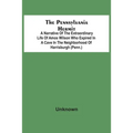 The Pennsylvania Hermit: A Narrative Of The Extraordinary Life Of Amos Wilson Who Expired In A Cave In The Neighborhood Of Harrisburgh (Penn.)