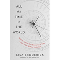 All the Time in the World: Learn to Control Your Experience of Time to Live a Life Without Limitations