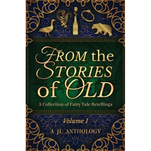 From the Stories of Old: A Collection of Fairy Tale Retellings