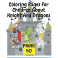 Coloring Pages For Children About Knight And Dragons: Medieval coloring book for children about knights and dragons