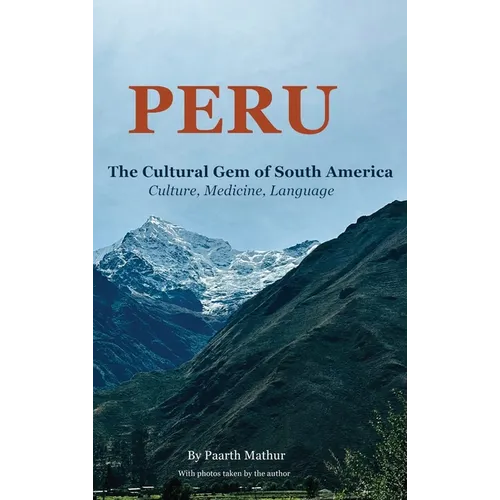 Peru the Cultural Gem of South America: Culture, Medicine, Language