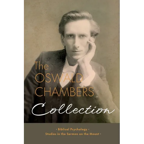 The Oswald Chambers Collection: Biblical Psychology and Studies in the Sermon on the Mount