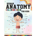 Human Anatomy coloring book for kids: An Entertaining and Instructive Guide to the Human Body - organs, body systems, body parts... (childrens activit