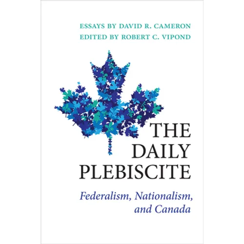 The Daily Plebiscite: Federalism, Nationalism, and Canada