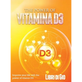 The Power of Vitamina D3: Improve your life with the power of vitamin D3