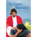 Joy Comes in the Mourning