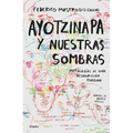 Ayotzinapa Y Nuestras Sombras / Ayotzinapa and Our Shadows